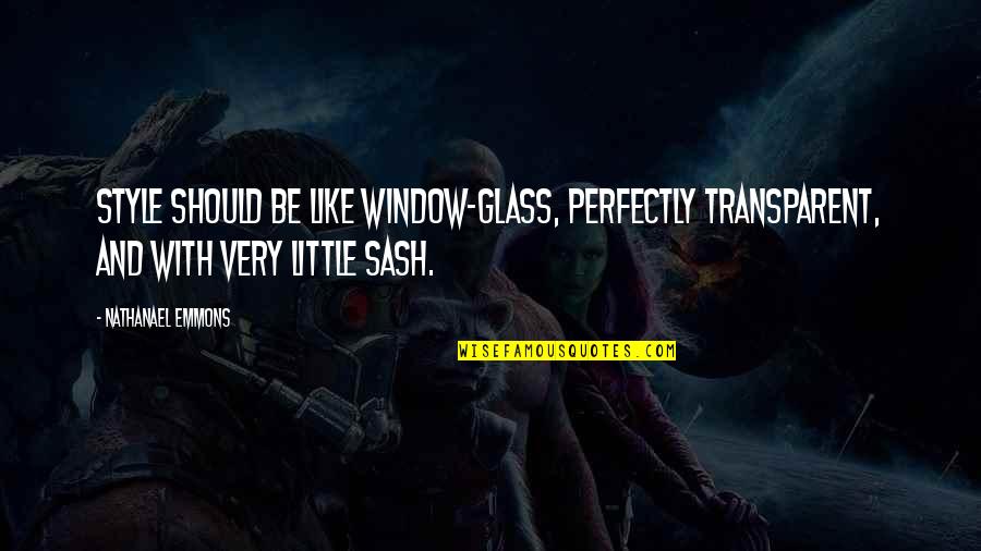 Glasses And Style Quotes By Nathanael Emmons: Style should be like window-glass, perfectly transparent, and