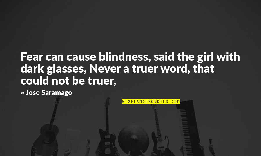 Glasses Girl Quotes By Jose Saramago: Fear can cause blindness, said the girl with