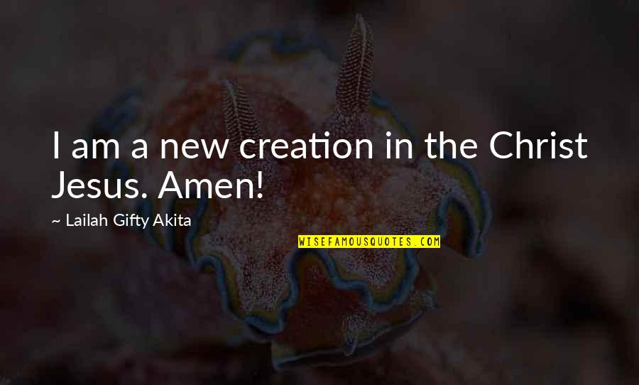 Glasses Girl Quotes By Lailah Gifty Akita: I am a new creation in the Christ