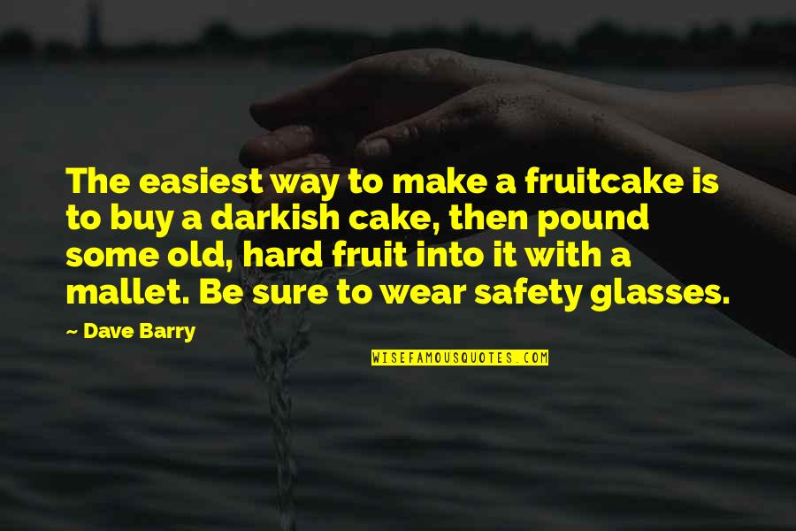 Glasses With Quotes By Dave Barry: The easiest way to make a fruitcake is