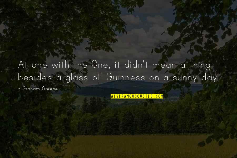 Glasses With Quotes By Graham Greene: At one with the One, it didn't mean