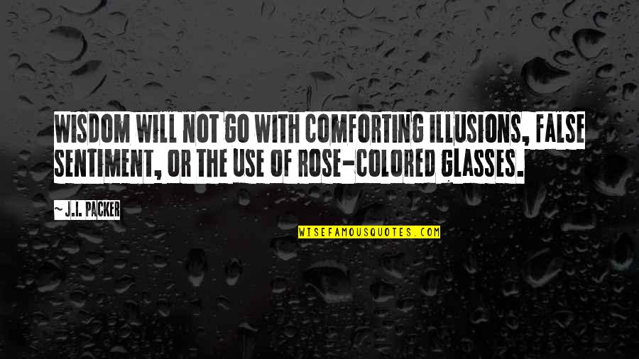 Glasses With Quotes By J.I. Packer: Wisdom will not go with comforting illusions, false