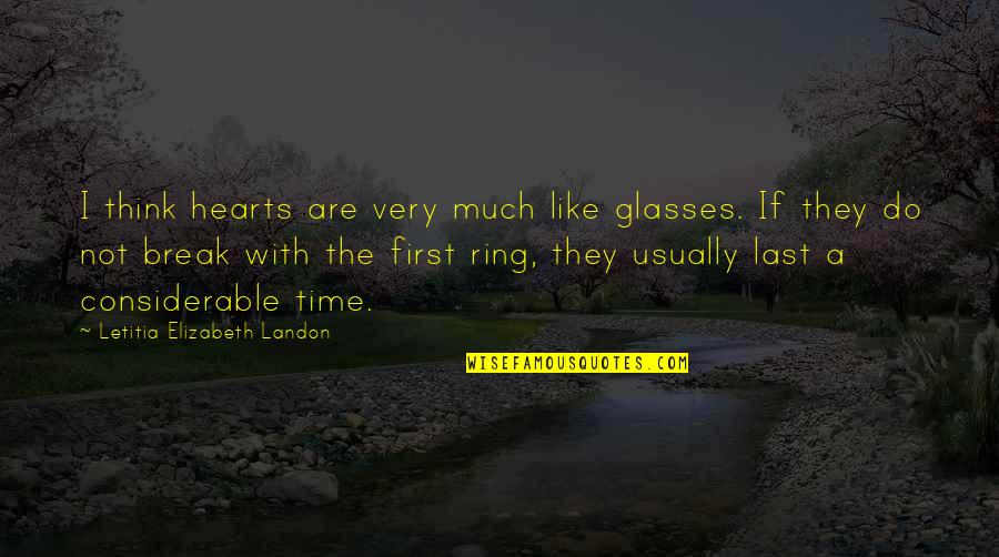 Glasses With Quotes By Letitia Elizabeth Landon: I think hearts are very much like glasses.