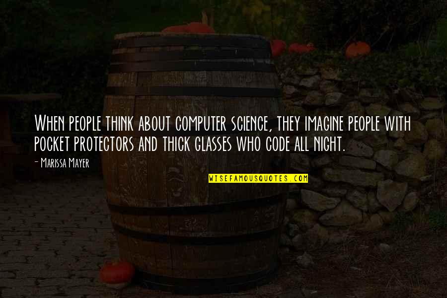 Glasses With Quotes By Marissa Mayer: When people think about computer science, they imagine