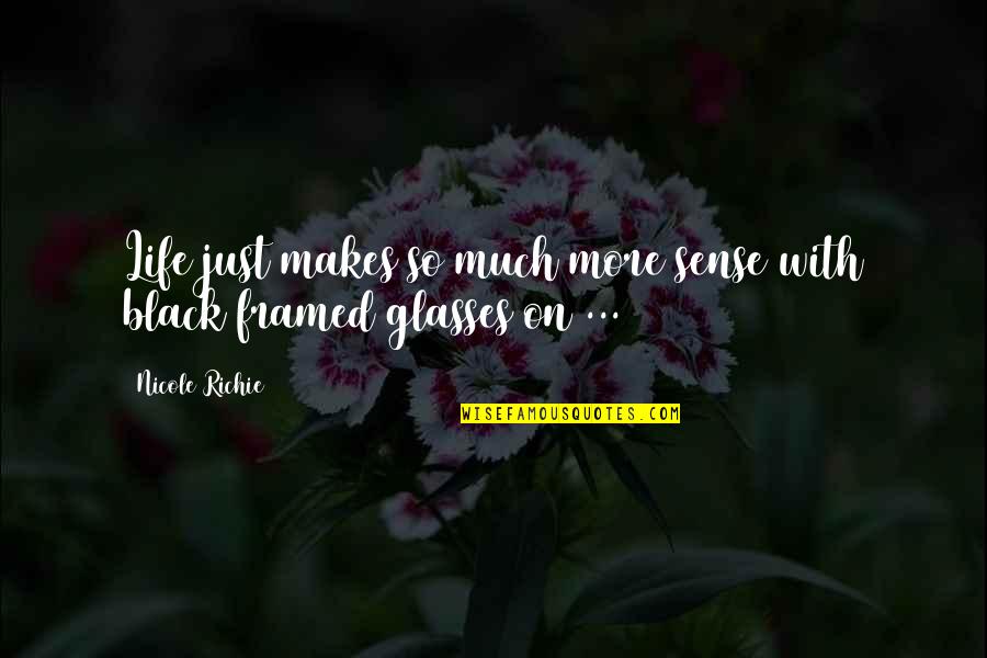 Glasses With Quotes By Nicole Richie: Life just makes so much more sense with