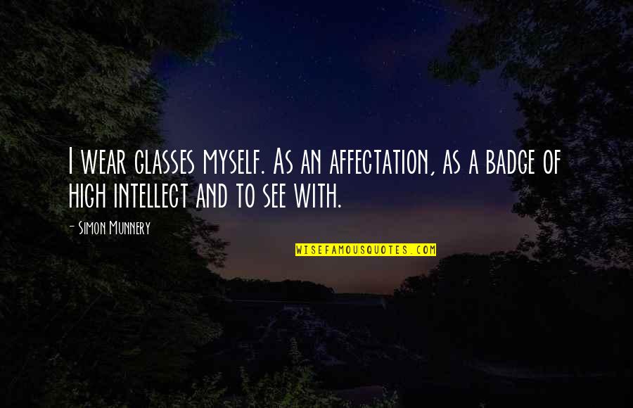 Glasses With Quotes By Simon Munnery: I wear glasses myself. As an affectation, as