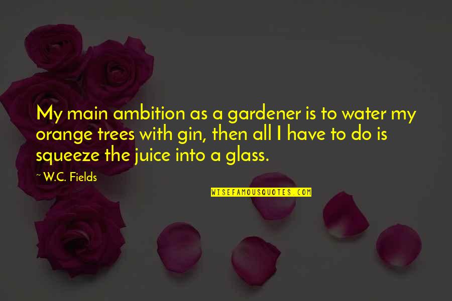 Glasses With Quotes By W.C. Fields: My main ambition as a gardener is to