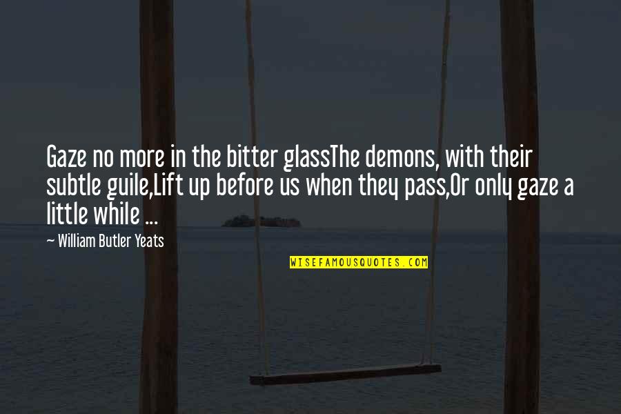 Glasses With Quotes By William Butler Yeats: Gaze no more in the bitter glassThe demons,