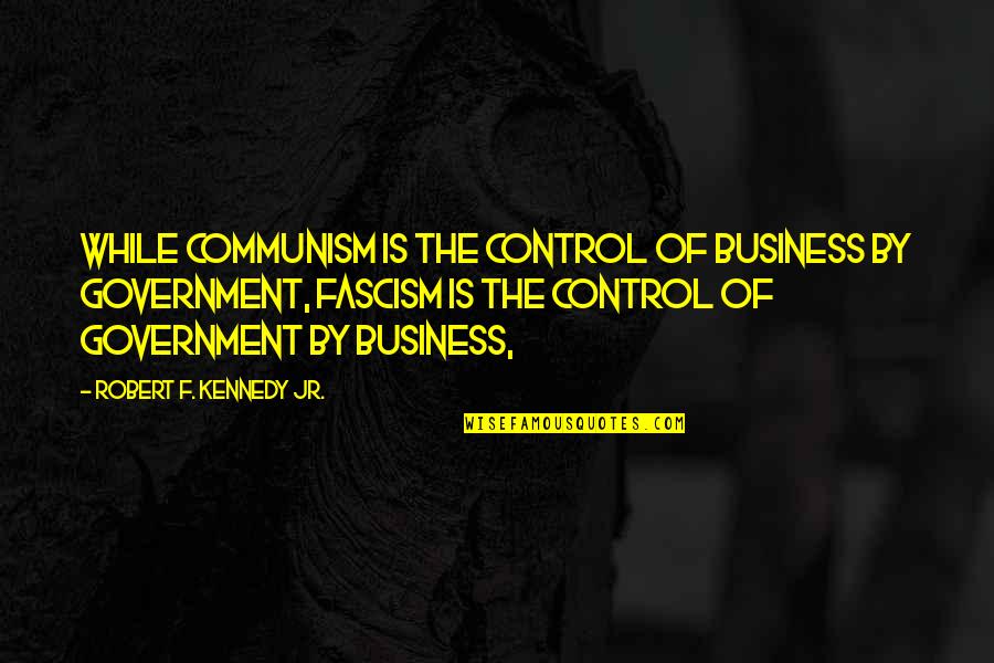 Glassine Bag Quotes By Robert F. Kennedy Jr.: While communism is the control of business by