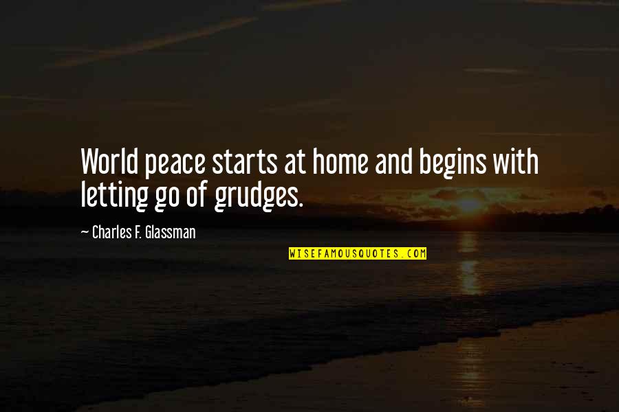 Glassman Quotes By Charles F. Glassman: World peace starts at home and begins with