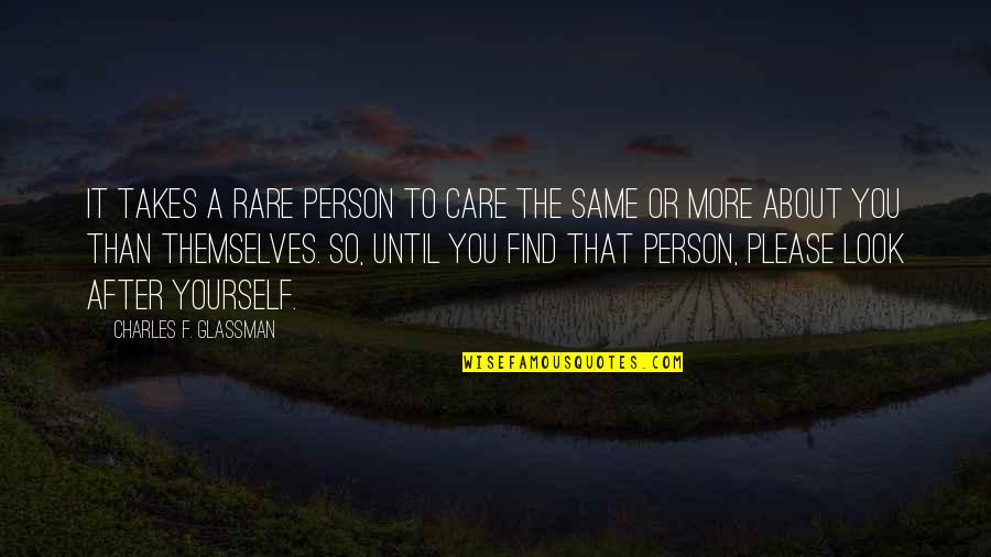 Glassman Quotes By Charles F. Glassman: It takes a rare person to care the