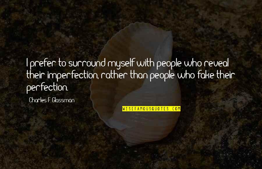 Glassman Quotes By Charles F. Glassman: I prefer to surround myself with people who