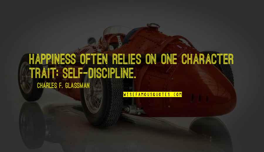 Glassman Quotes By Charles F. Glassman: Happiness often relies on one character trait: self-discipline.