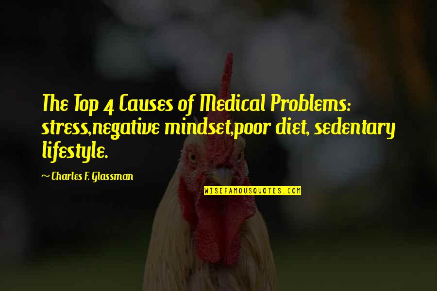 Glassman Quotes By Charles F. Glassman: The Top 4 Causes of Medical Problems: stress,negative