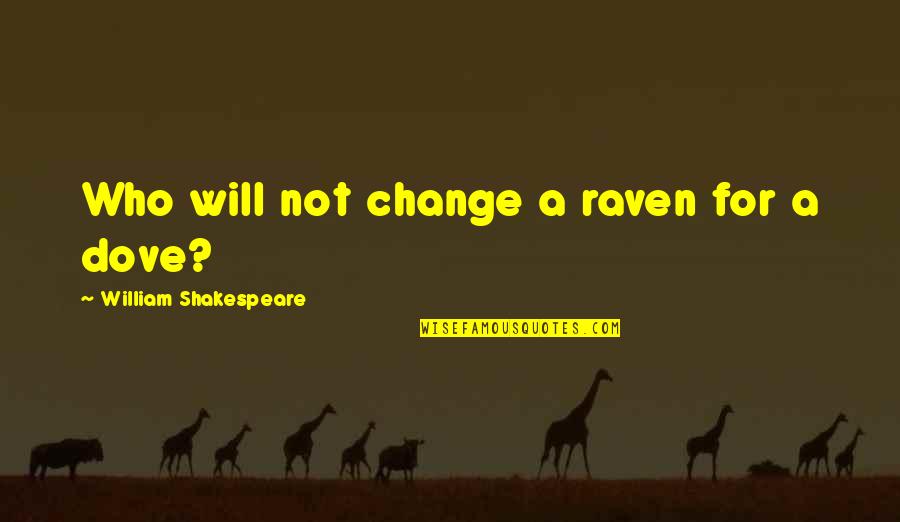 Glassville Tour Quotes By William Shakespeare: Who will not change a raven for a