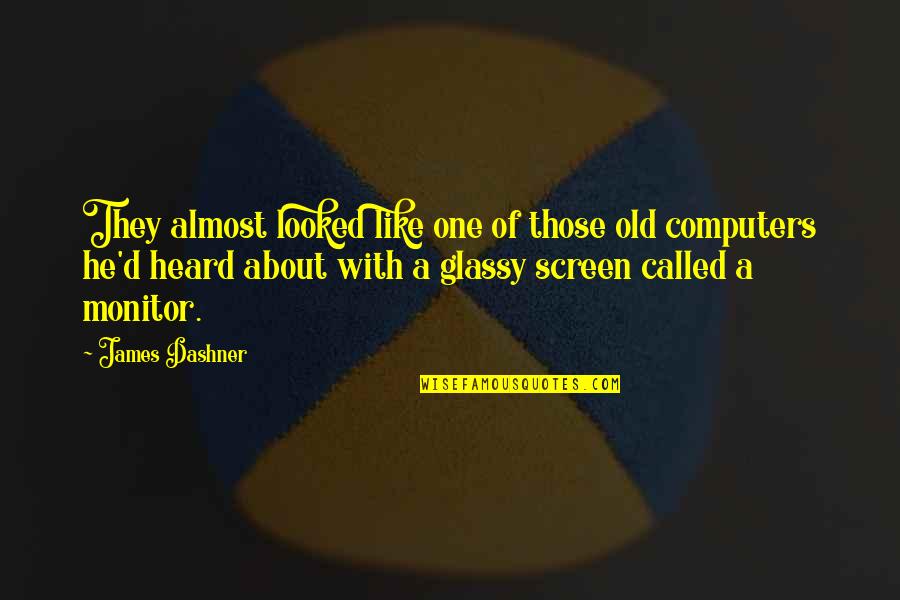 Glassy Quotes By James Dashner: They almost looked like one of those old