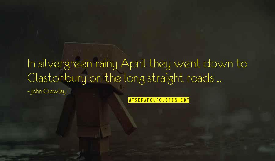 Glastonbury Quotes By John Crowley: In silvergreen rainy April they went down to