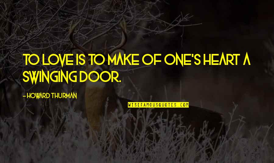 Glastonbury Tor Quotes By Howard Thurman: To love is to make of one's heart Glastonbury Tor Quotes By Howard Thurman: To love is to make of one's heart