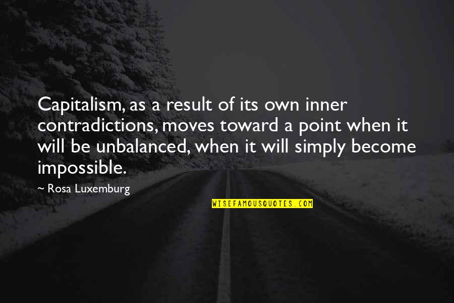 Glastra Age Quotes By Rosa Luxemburg: Capitalism, as a result of its own inner