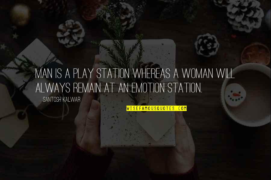 Glastra Age Quotes By Santosh Kalwar: Man is a play station whereas a woman