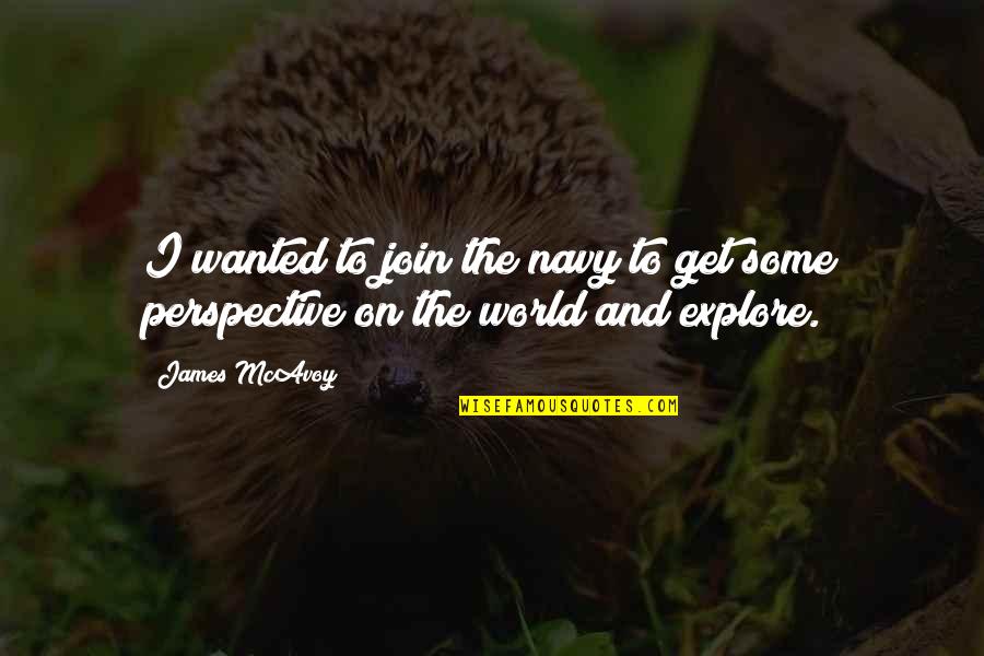 Glataicus Quotes By James McAvoy: I wanted to join the navy to get