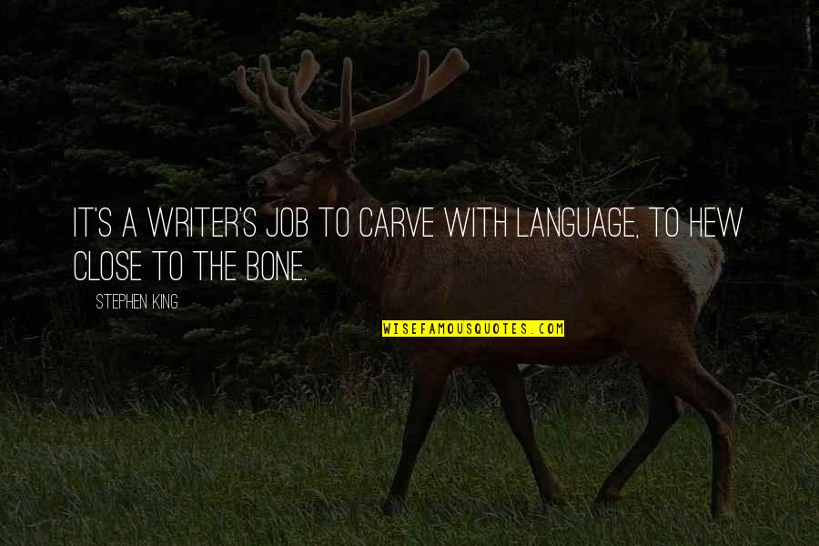 Glataicus Quotes By Stephen King: It's a writer's job to carve with language,