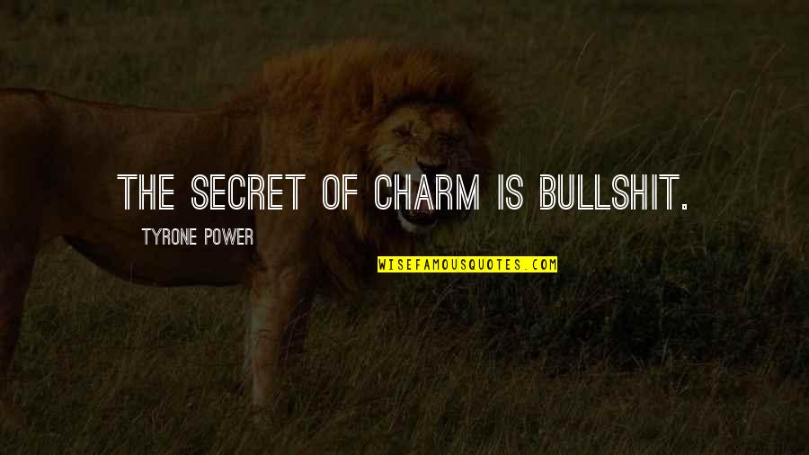 Glataicus Quotes By Tyrone Power: The secret of charm is bullshit.