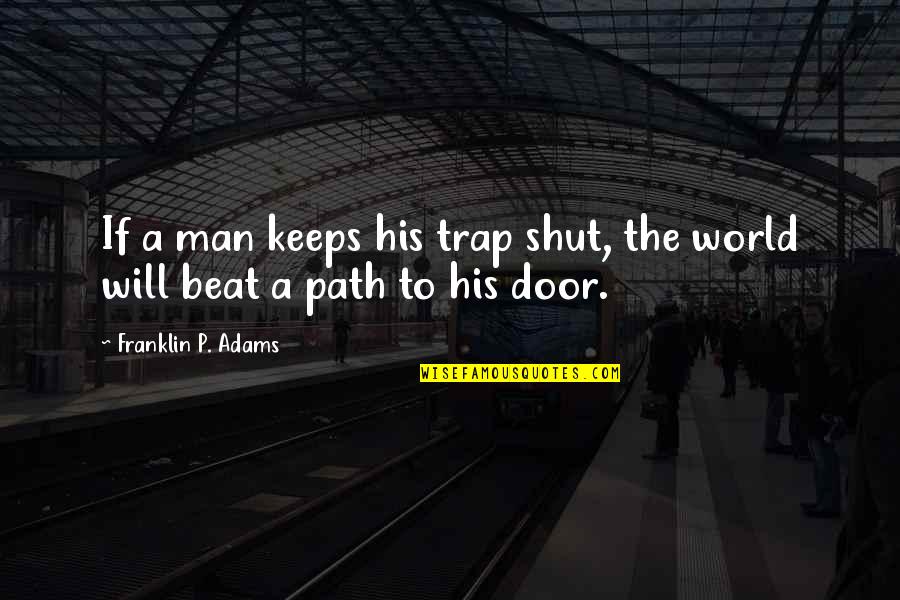 Glathe Quotes By Franklin P. Adams: If a man keeps his trap shut, the Glathe Quotes By Franklin P. Adams: If a man keeps his trap shut, the