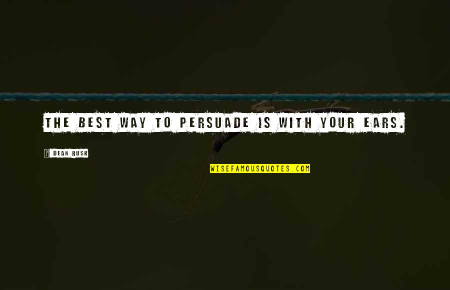 Glatis In Fortnite Quotes By Dean Rusk: The best way to persuade is with your