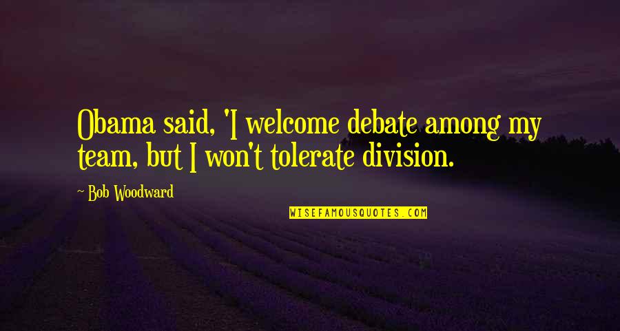 Glatis Song Quotes By Bob Woodward: Obama said, 'I welcome debate among my team,