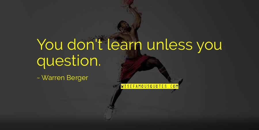 Glatka Misicna Quotes By Warren Berger: You don't learn unless you question. Glatka Misicna Quotes By Warren Berger: You don't learn unless you question.