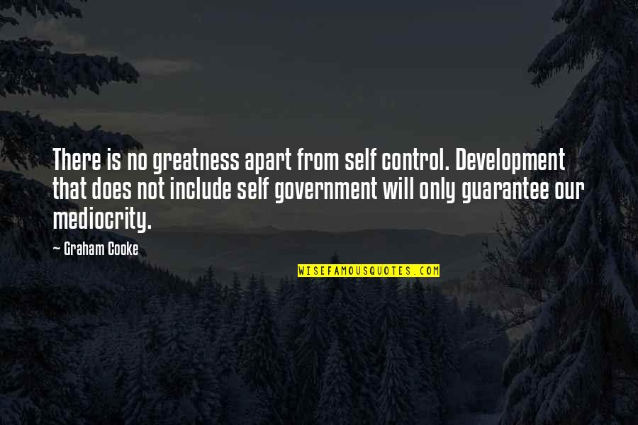 Glatka Stopala Quotes By Graham Cooke: There is no greatness apart from self control.