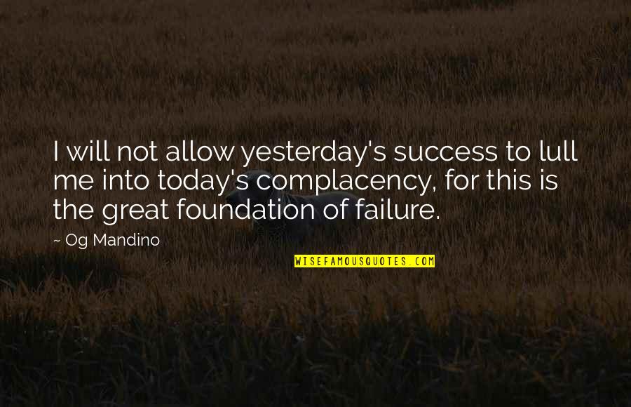 Glatte Inc Mentor Quotes By Og Mandino: I will not allow yesterday's success to lull