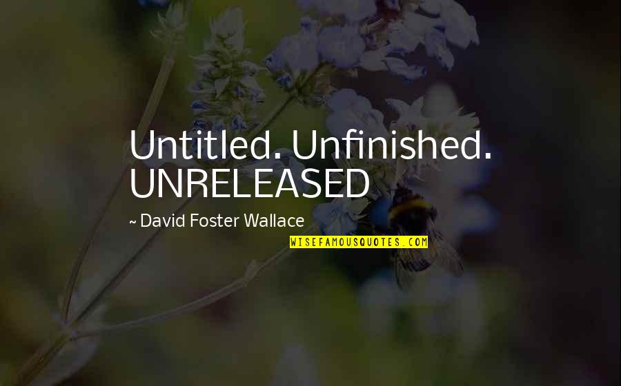 Glatte Petersilie Quotes By David Foster Wallace: Untitled. Unfinished. UNRELEASED