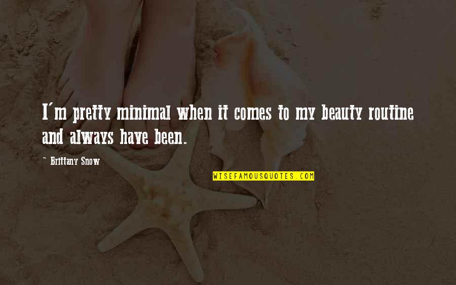 Glatten Masse Quotes By Brittany Snow: I'm pretty minimal when it comes to my