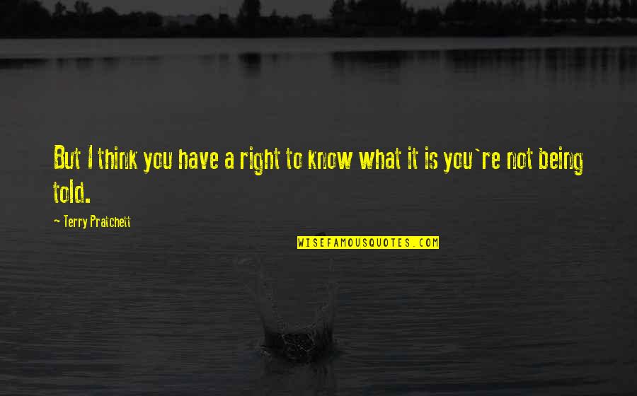 Glatter Laser Quotes By Terry Pratchett: But I think you have a right to Glatter Laser Quotes By Terry Pratchett: But I think you have a right to