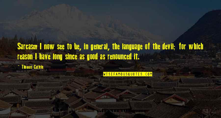 Glatter Laser Quotes By Thomas Carlyle: Sarcasm I now see to be, in general, Glatter Laser Quotes By Thomas Carlyle: Sarcasm I now see to be, in general,