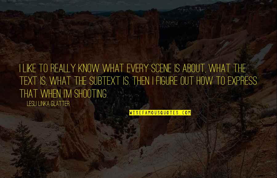Glatter Quotes By Lesli Linka Glatter: I like to really know what every scene