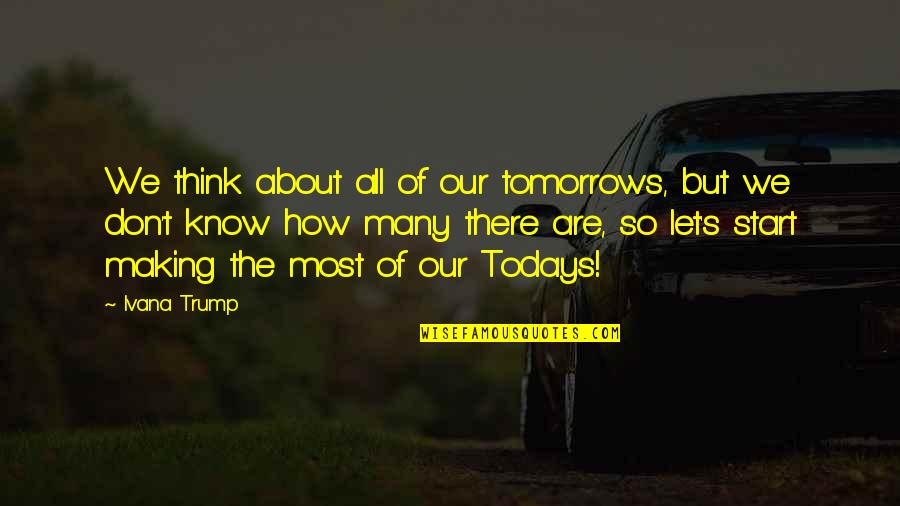Glatthaar Forgotten Quotes By Ivana Trump: We think about all of our tomorrows, but Glatthaar Forgotten Quotes By Ivana Trump: We think about all of our tomorrows, but