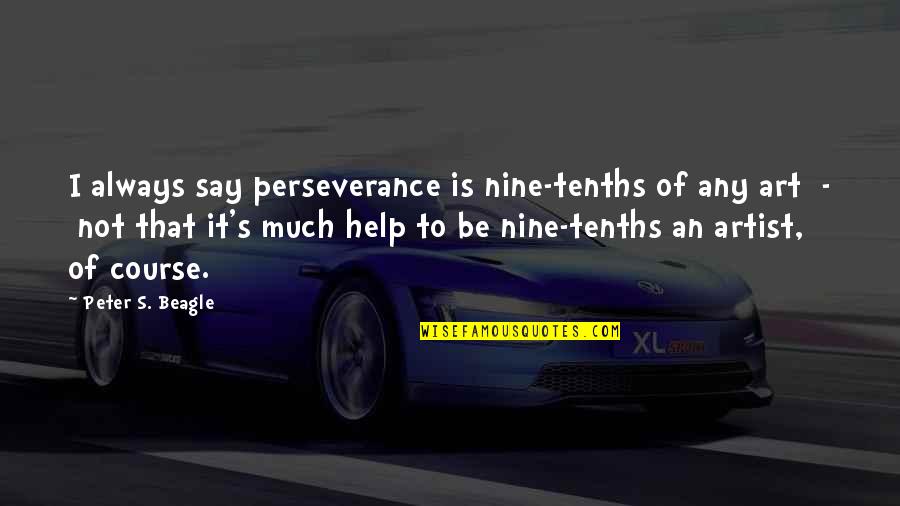 Glatz Sonnenschirme Quotes By Peter S. Beagle: I always say perseverance is nine-tenths of any Glatz Sonnenschirme Quotes By Peter S. Beagle: I always say perseverance is nine-tenths of any
