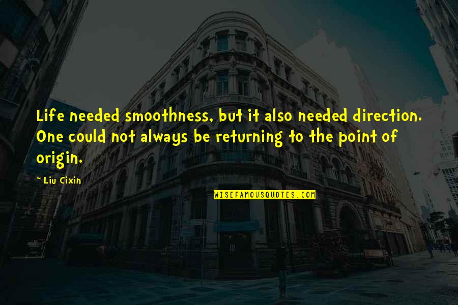 Glatze Mit Quotes By Liu Cixin: Life needed smoothness, but it also needed direction. Glatze Mit Quotes By Liu Cixin: Life needed smoothness, but it also needed direction.