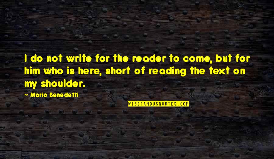 Glaube Hoffnung Quotes By Mario Benedetti: I do not write for the reader to