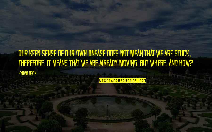 Glaubensbekenntnis Quotes By Yuval Levin: Our keen sense of our own unease does Glaubensbekenntnis Quotes By Yuval Levin: Our keen sense of our own unease does