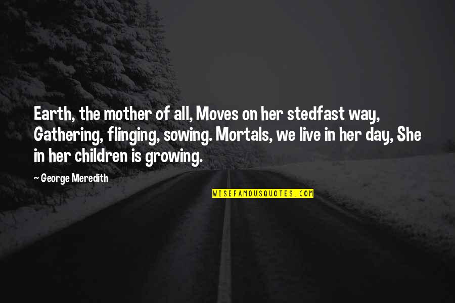 Glaubers Sporting Quotes By George Meredith: Earth, the mother of all, Moves on her Glaubers Sporting Quotes By George Meredith: Earth, the mother of all, Moves on her