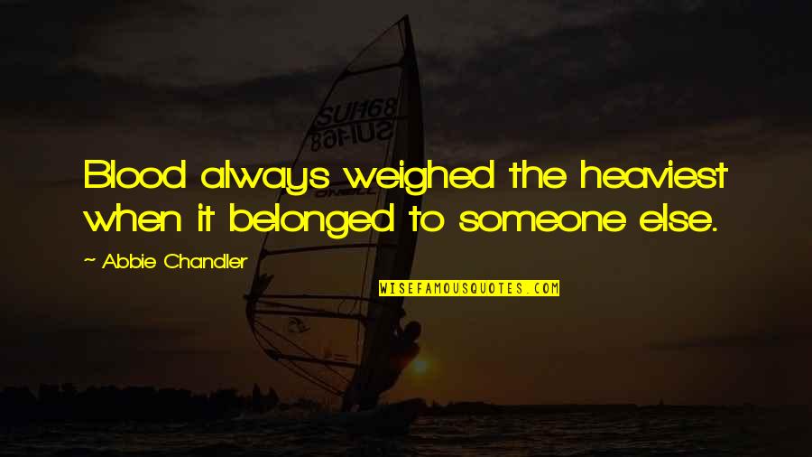 Glaubersalz Quotes By Abbie Chandler: Blood always weighed the heaviest when it belonged Glaubersalz Quotes By Abbie Chandler: Blood always weighed the heaviest when it belonged