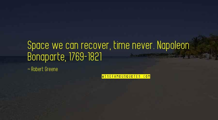 Glaubersalz Quotes By Robert Greene: Space we can recover, time never. Napoleon Bonaparte,