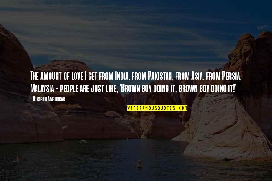 Glaubitz Art Quotes By Utkarsh Ambudkar: The amount of love I get from India, Glaubitz Art Quotes By Utkarsh Ambudkar: The amount of love I get from India,