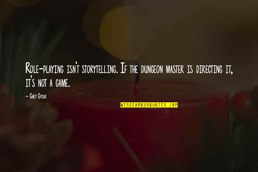 Glaubst Du Quotes By Gary Gygax: Role-playing isn't storytelling. If the dungeon master is Glaubst Du Quotes By Gary Gygax: Role-playing isn't storytelling. If the dungeon master is