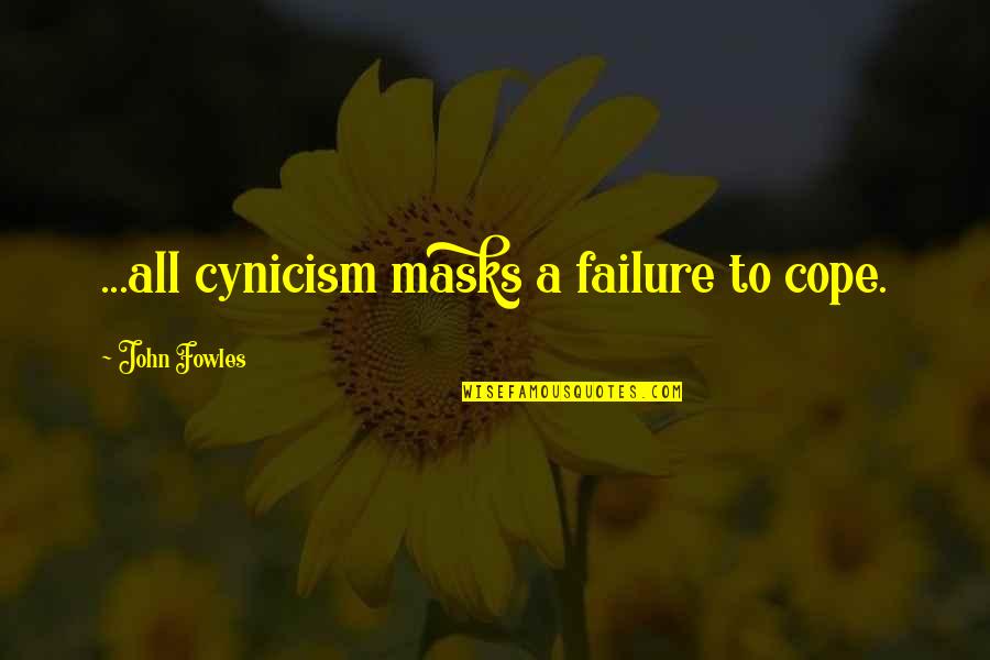 Glaubte Quotes By John Fowles: ...all cynicism masks a failure to cope. Glaubte Quotes By John Fowles: ...all cynicism masks a failure to cope.