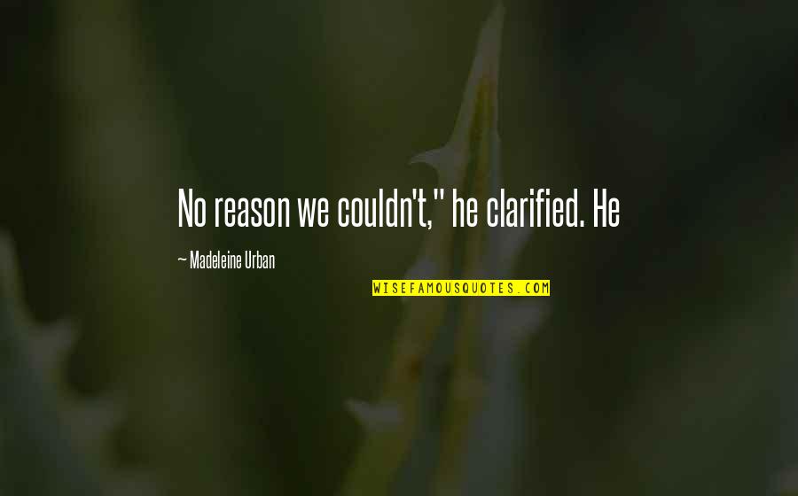 Glaucia Balazs Quotes By Madeleine Urban: No reason we couldn't," he clarified. He